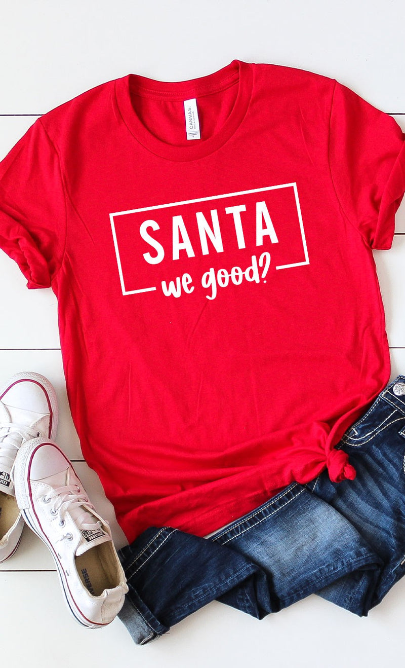 Santa, We Good? Graphic Tee